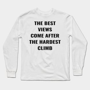 The Best View Comes After The Hardest Climb. Long Sleeve T-Shirt